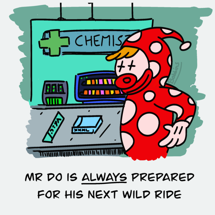 A cartoon of Mr Do, in full clown onesie, at the chemist buying some xxxl sized condoms.

The caption reads "Mr Do is ALWAYS ready for his next wild ride"